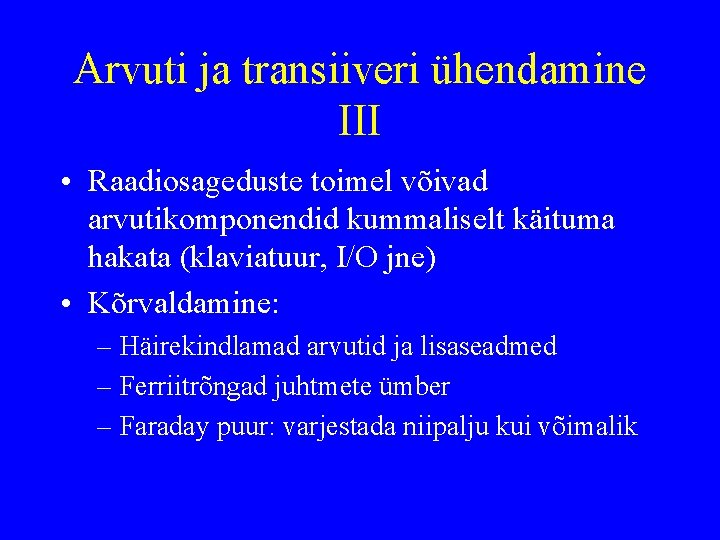 Arvuti ja transiiveri ühendamine III • Raadiosageduste toimel võivad arvutikomponendid kummaliselt käituma hakata (klaviatuur,