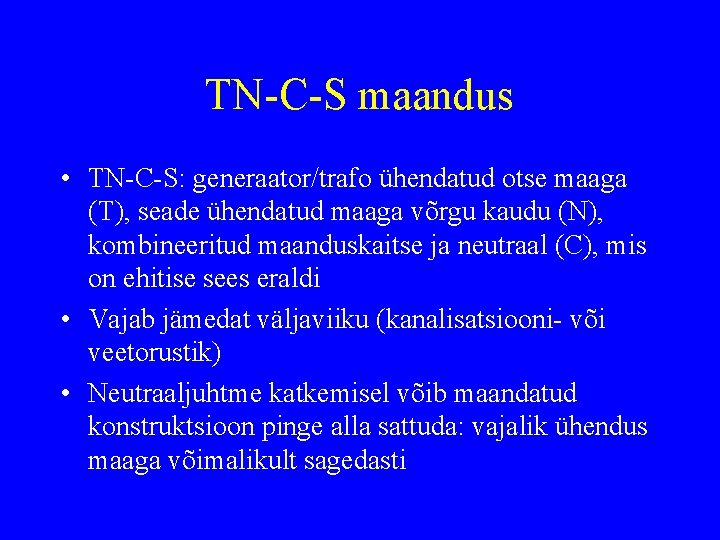 TN-C-S maandus • TN-C-S: generaator/trafo ühendatud otse maaga (T), seade ühendatud maaga võrgu kaudu