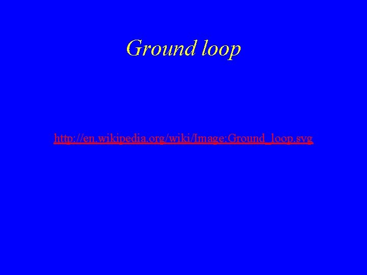 Ground loop http: //en. wikipedia. org/wiki/Image: Ground_loop. svg 