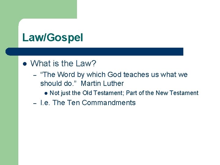Law/Gospel l What is the Law? – “The Word by which God teaches us
