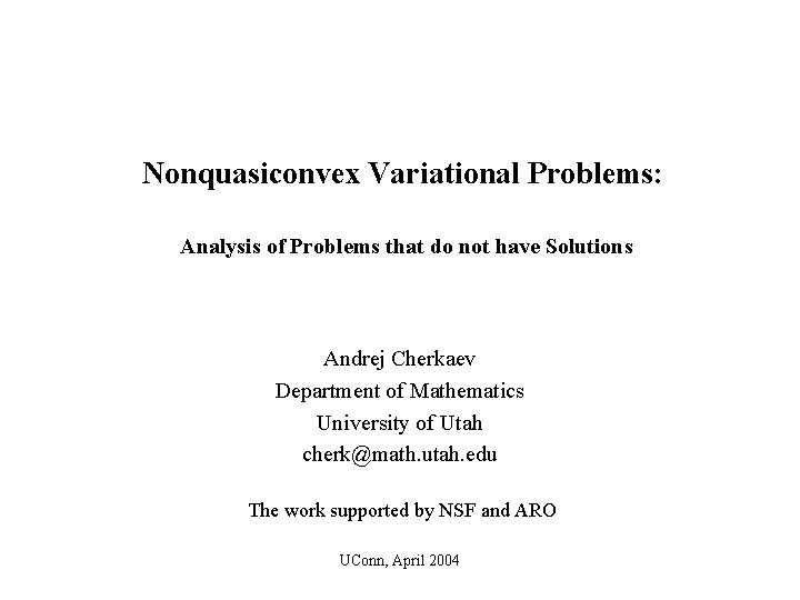 Nonquasiconvex Variational Problems: Analysis of Problems that do not have Solutions Andrej Cherkaev Department