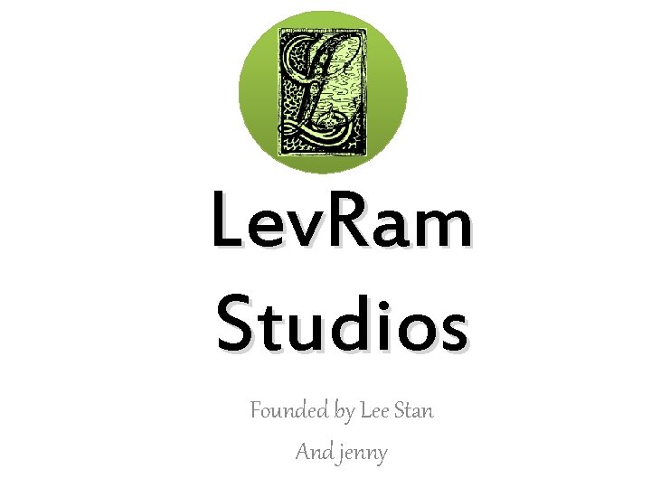 Lev. Ram Studios Founded by Lee Stan And jenny 