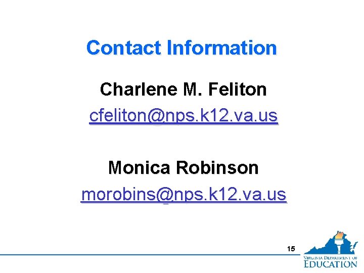 Contact Information Charlene M. Feliton cfeliton@nps. k 12. va. us Monica Robinson morobins@nps. k
