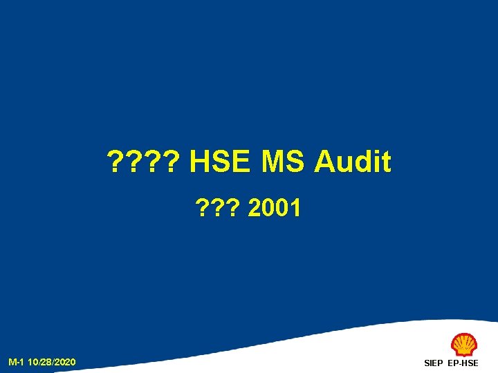 ? ? HSE MS Audit ? ? ? 2001 M-1 10/28/2020 SIEP EP-HSE 