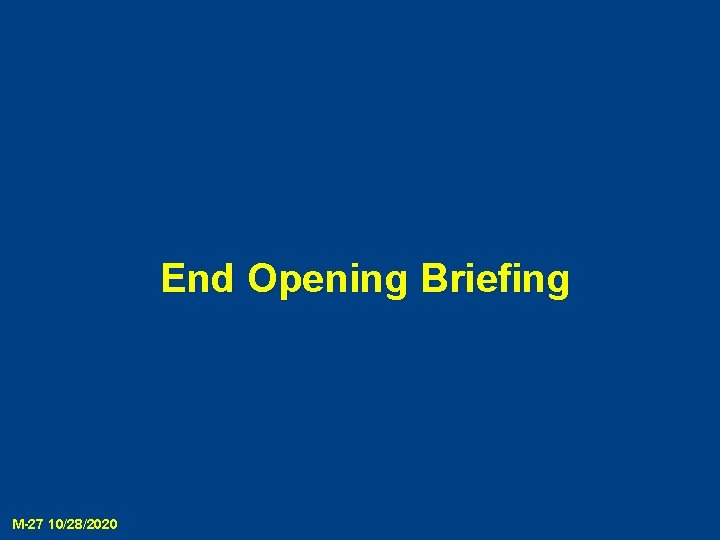 End Opening Briefing M-27 10/28/2020 