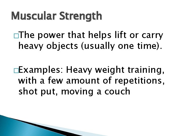 Muscular Strength �The power that helps lift or carry heavy objects (usually one time).