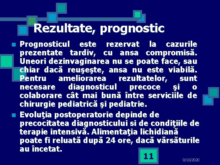 Rezultate, prognostic n n Prognosticul este rezervat la cazurile prezentate tardiv, cu ansa compromisă.