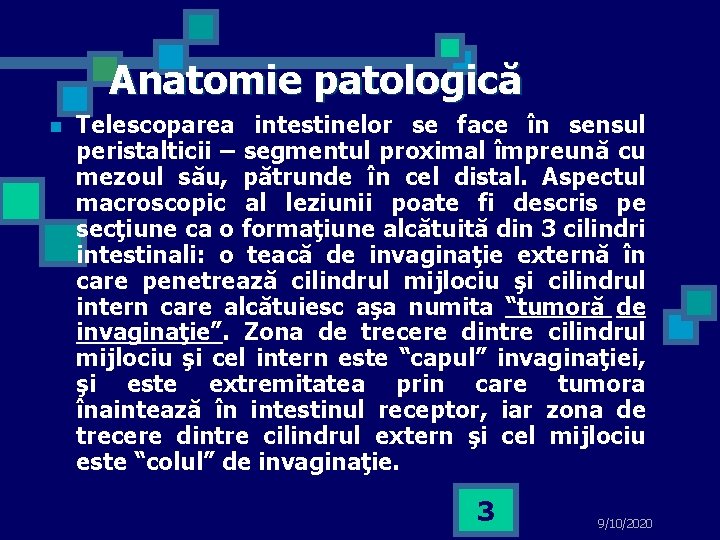 Anatomie patologică n Telescoparea intestinelor se face în sensul peristalticii – segmentul proximal împreună