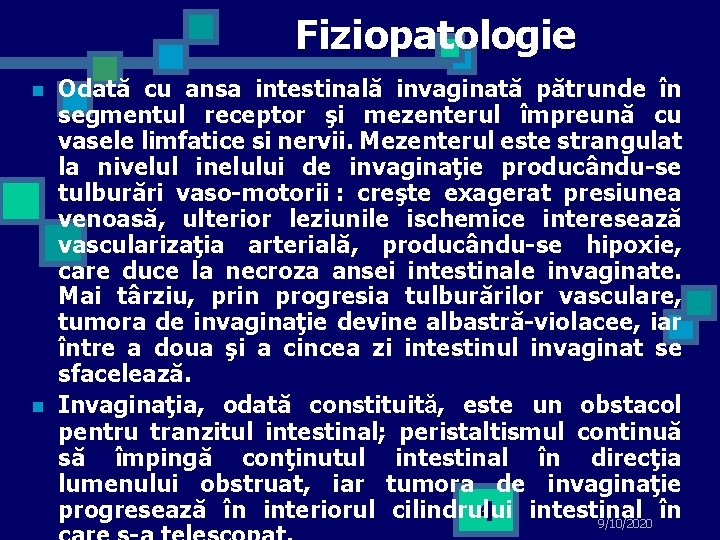 Fiziopatologie n n Odată cu ansa intestinală invaginată pătrunde în segmentul receptor şi mezenterul