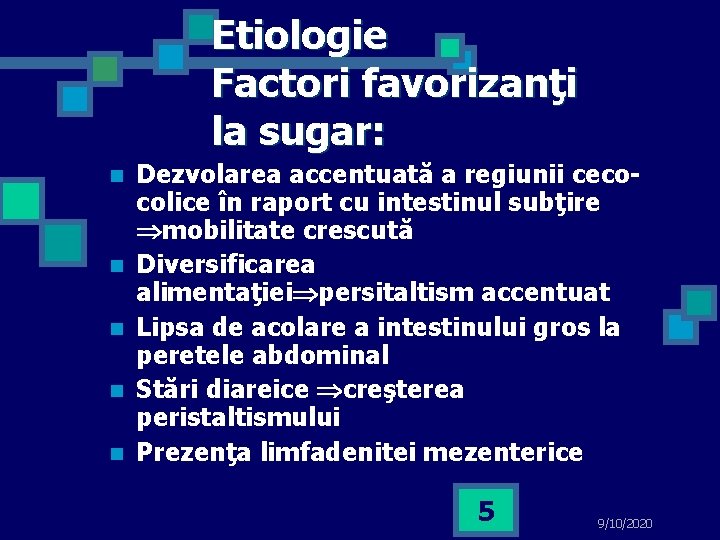 Etiologie Factori favorizanţi la sugar: n n n Dezvolarea accentuată a regiunii cecocolice în