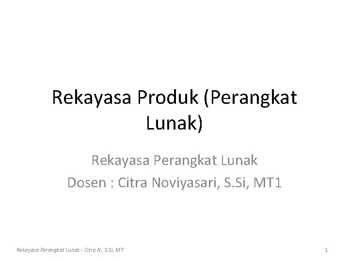 Rekayasa Produk (Perangkat Lunak) Rekayasa Perangkat Lunak Dosen : Citra Noviyasari, S. Si, MT