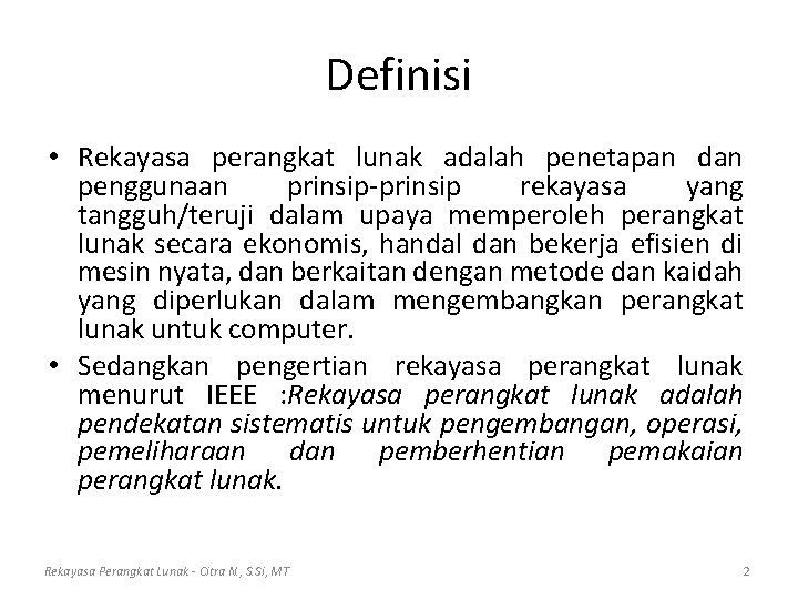 Definisi • Rekayasa perangkat lunak adalah penetapan dan penggunaan prinsip-prinsip rekayasa yang tangguh/teruji dalam