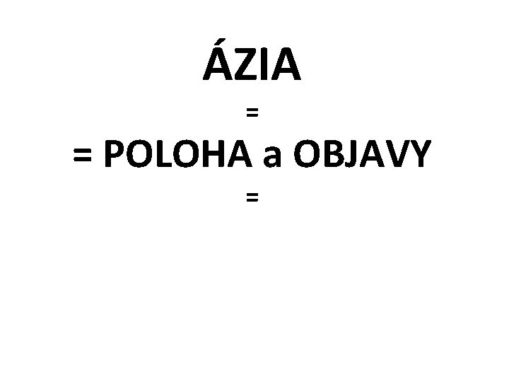 ÁZIA = = POLOHA a OBJAVY = 