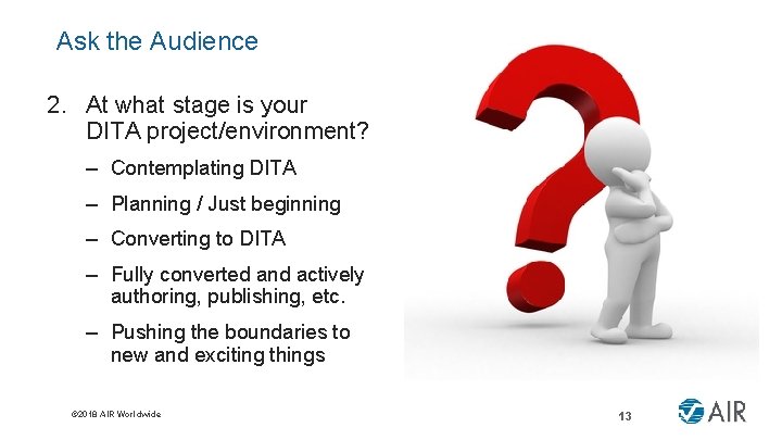 Ask the Audience 2. At what stage is your DITA project/environment? – Contemplating DITA