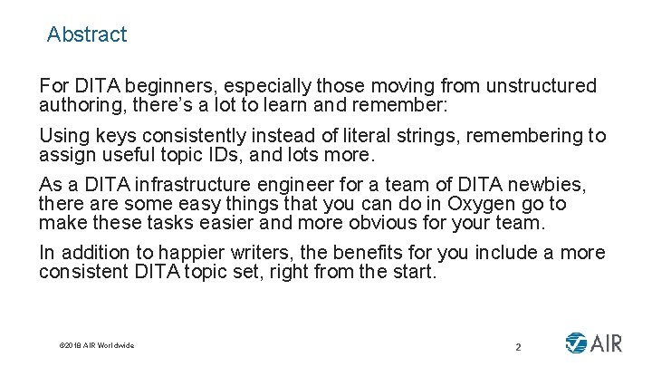 Abstract For DITA beginners, especially those moving from unstructured authoring, there’s a lot to