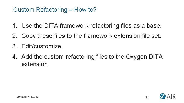 Custom Refactoring – How to? 1. Use the DITA framework refactoring files as a