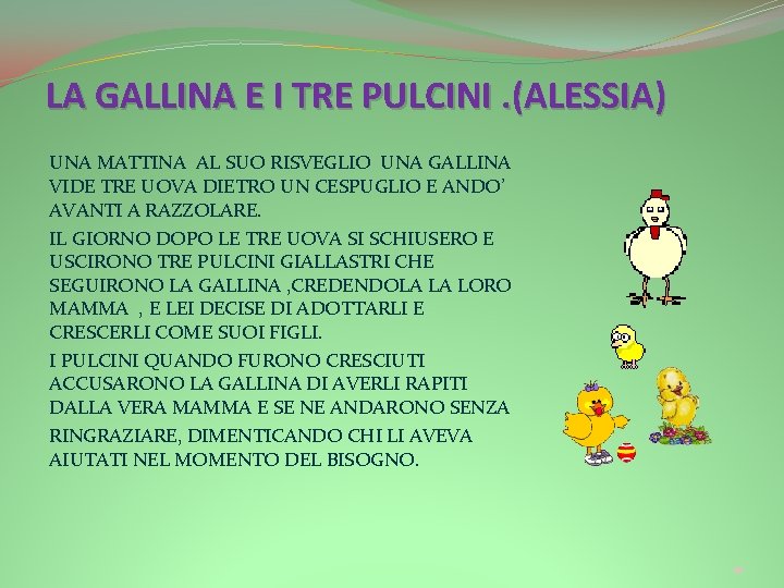 LA GALLINA E I TRE PULCINI. (ALESSIA) UNA MATTINA AL SUO RISVEGLIO UNA GALLINA LA GALLINA E I TRE PULCINI. (ALESSIA) UNA MATTINA AL SUO RISVEGLIO UNA GALLINA