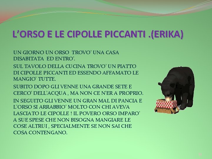 L’ORSO E LE CIPOLLE PICCANTI. (ERIKA) UN GIORNO UN ORSO TROVO’ UNA CASA DISABITATA L’ORSO E LE CIPOLLE PICCANTI. (ERIKA) UN GIORNO UN ORSO TROVO’ UNA CASA DISABITATA