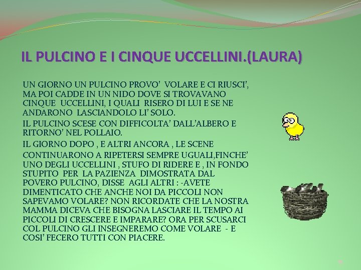 IL PULCINO E I CINQUE UCCELLINI. (LAURA) UN GIORNO UN PULCINO PROVO’ VOLARE E IL PULCINO E I CINQUE UCCELLINI. (LAURA) UN GIORNO UN PULCINO PROVO’ VOLARE E