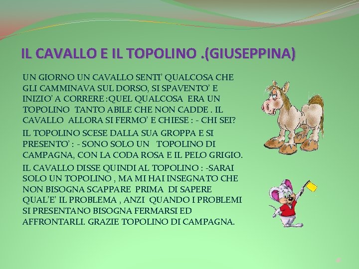 IL CAVALLO E IL TOPOLINO. (GIUSEPPINA) UN GIORNO UN CAVALLO SENTI’ QUALCOSA CHE GLI IL CAVALLO E IL TOPOLINO. (GIUSEPPINA) UN GIORNO UN CAVALLO SENTI’ QUALCOSA CHE GLI