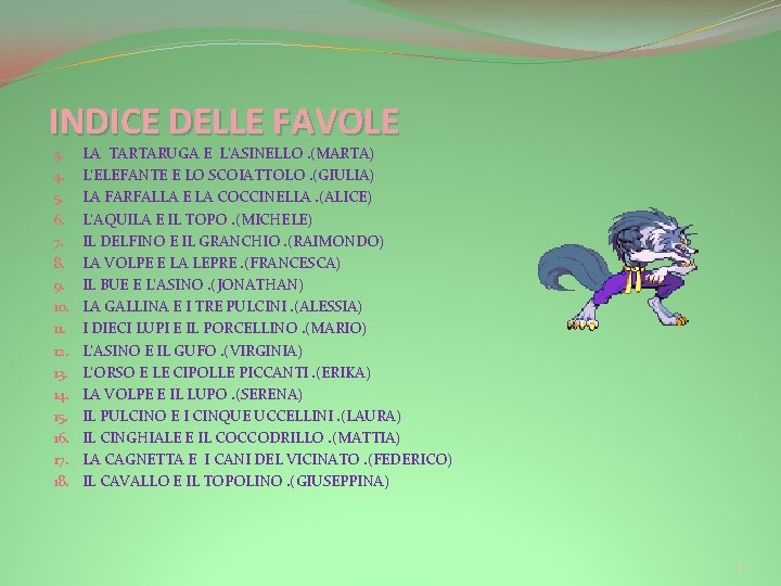 INDICE DELLE FAVOLE 3. 4. 5. 6. 7. 8. 9. 10. 11. 12. 13. INDICE DELLE FAVOLE 3. 4. 5. 6. 7. 8. 9. 10. 11. 12. 13.