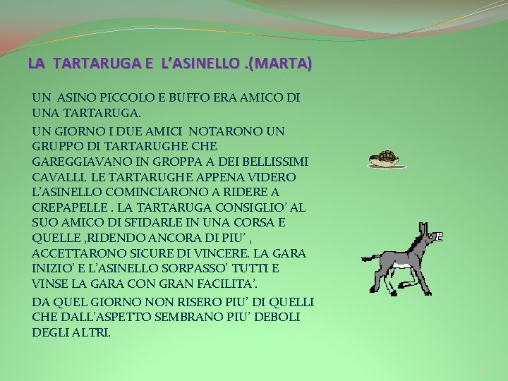 LA TARTARUGA E L’ASINELLO. (MARTA) UN ASINO PICCOLO E BUFFO ERA AMICO DI UNA LA TARTARUGA E L’ASINELLO. (MARTA) UN ASINO PICCOLO E BUFFO ERA AMICO DI UNA