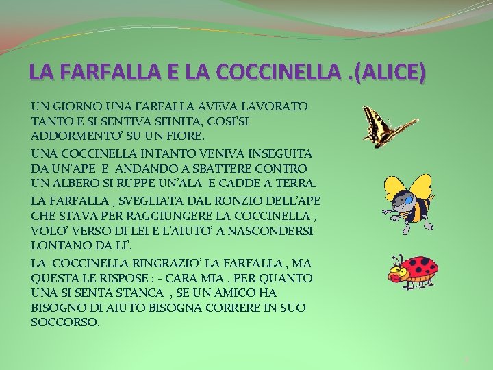 LA FARFALLA E LA COCCINELLA. (ALICE) UN GIORNO UNA FARFALLA AVEVA LAVORATO TANTO E LA FARFALLA E LA COCCINELLA. (ALICE) UN GIORNO UNA FARFALLA AVEVA LAVORATO TANTO E