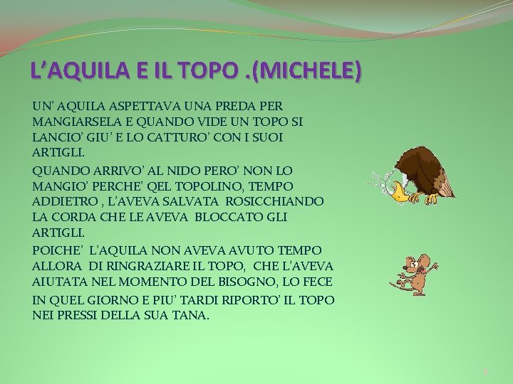 L’AQUILA E IL TOPO. (MICHELE) UN’ AQUILA ASPETTAVA UNA PREDA PER MANGIARSELA E QUANDO L’AQUILA E IL TOPO. (MICHELE) UN’ AQUILA ASPETTAVA UNA PREDA PER MANGIARSELA E QUANDO