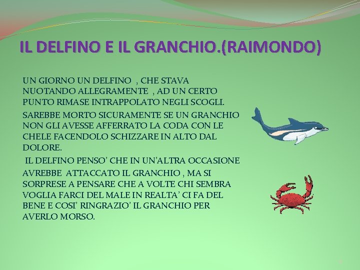 IL DELFINO E IL GRANCHIO. (RAIMONDO) UN GIORNO UN DELFINO , CHE STAVA NUOTANDO IL DELFINO E IL GRANCHIO. (RAIMONDO) UN GIORNO UN DELFINO , CHE STAVA NUOTANDO