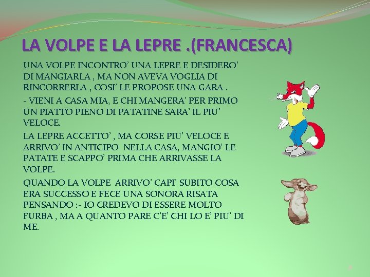 LA VOLPE E LA LEPRE. (FRANCESCA) UNA VOLPE INCONTRO’ UNA LEPRE E DESIDERO’ DI LA VOLPE E LA LEPRE. (FRANCESCA) UNA VOLPE INCONTRO’ UNA LEPRE E DESIDERO’ DI