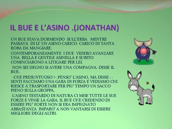 IL BUE E L’ASINO. (JONATHAN) UN BUE STAVA DORMENDO SULL’ERBA MENTRE PASSAVA DI LI’ IL BUE E L’ASINO. (JONATHAN) UN BUE STAVA DORMENDO SULL’ERBA MENTRE PASSAVA DI LI’