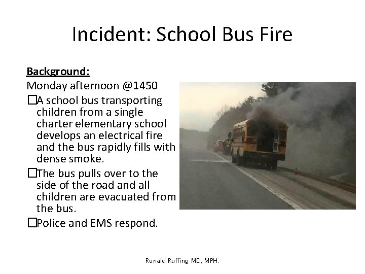 Incident: School Bus Fire Background: Monday afternoon @1450 �A school bus transporting children from