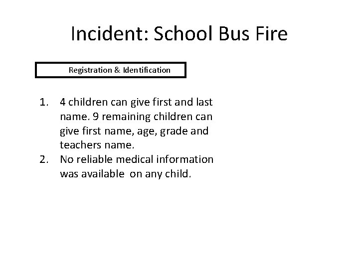 Incident: School Bus Fire Registration & Identification 1. 4 children can give first and