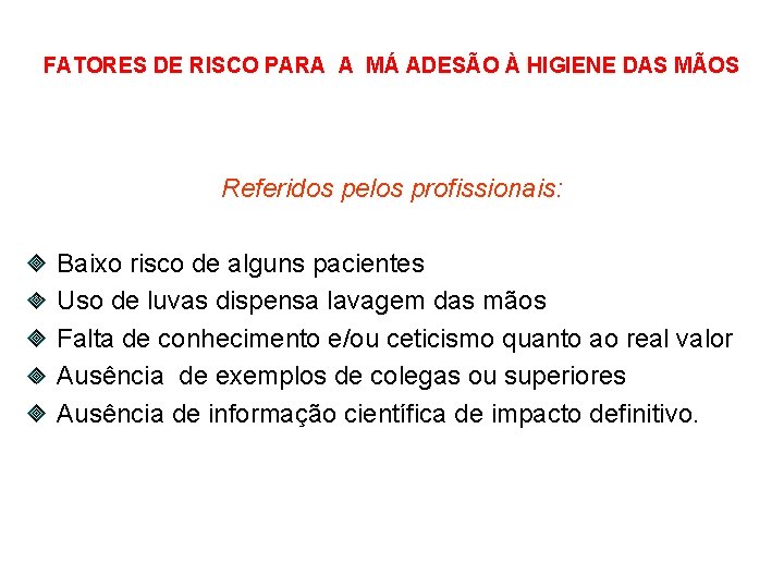FATORES DE RISCO PARA A MÁ ADESÃO À HIGIENE DAS MÃOS Referidos pelos profissionais: