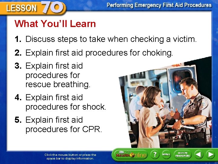 What You’ll Learn 1. Discuss steps to take when checking a victim. 2. Explain