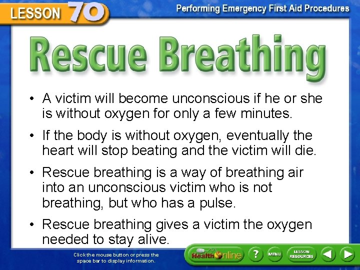 Rescue Breathing • A victim will become unconscious if he or she is without