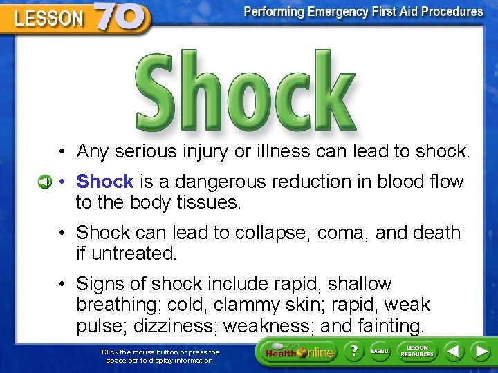 Shock • Any serious injury or illness can lead to shock. • Shock is