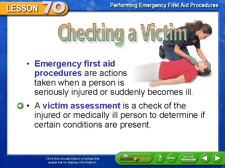 Checking a Victim • Emergency first aid procedures are actions taken when a person