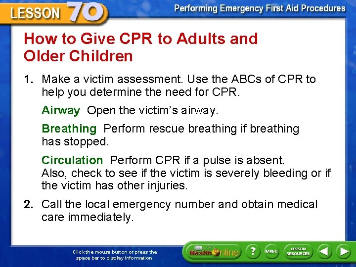 How to Give CPR to Adults and Older Children 1. Make a victim assessment.