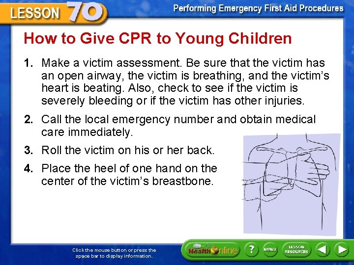 How to Give CPR to Young Children 1. Make a victim assessment. Be sure