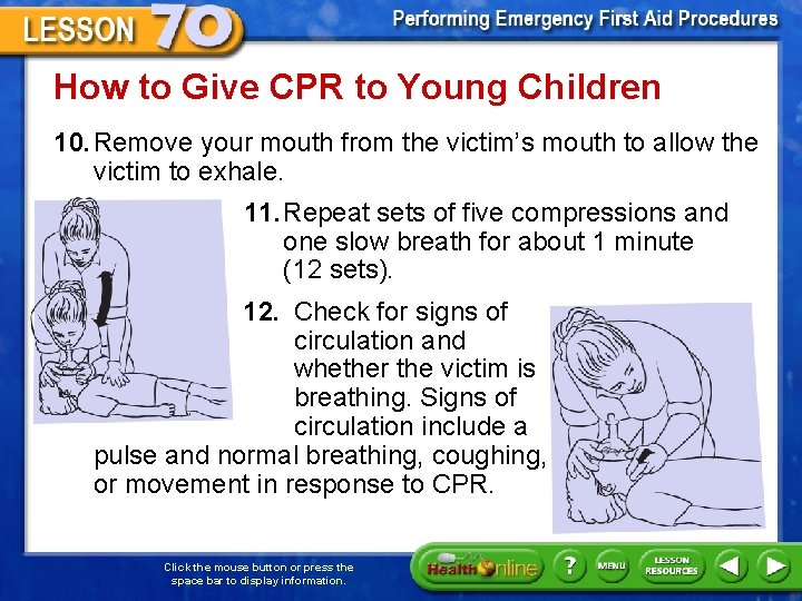 How to Give CPR to Young Children 10. Remove your mouth from the victim’s