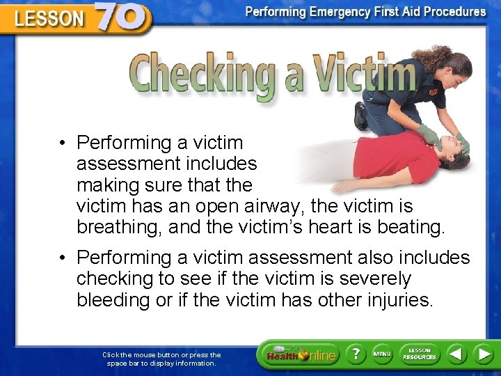 Checking a Victim • Performing a victim assessment includes making sure that the victim