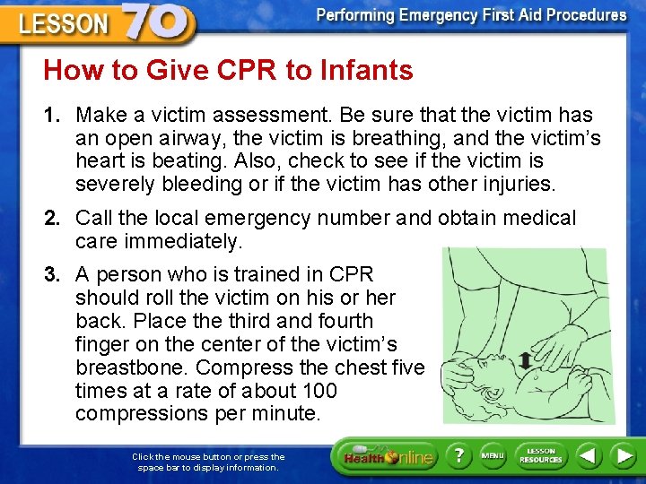 How to Give CPR to Infants 1. Make a victim assessment. Be sure that