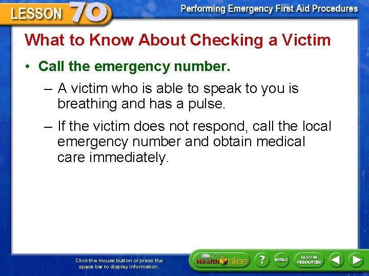 What to Know About Checking a Victim • Call the emergency number. – A