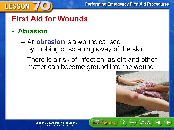 First Aid for Wounds • Abrasion – An abrasion is a wound caused by