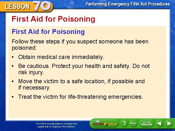 First Aid for Poisoning Follow these steps if you suspect someone has been poisoned: