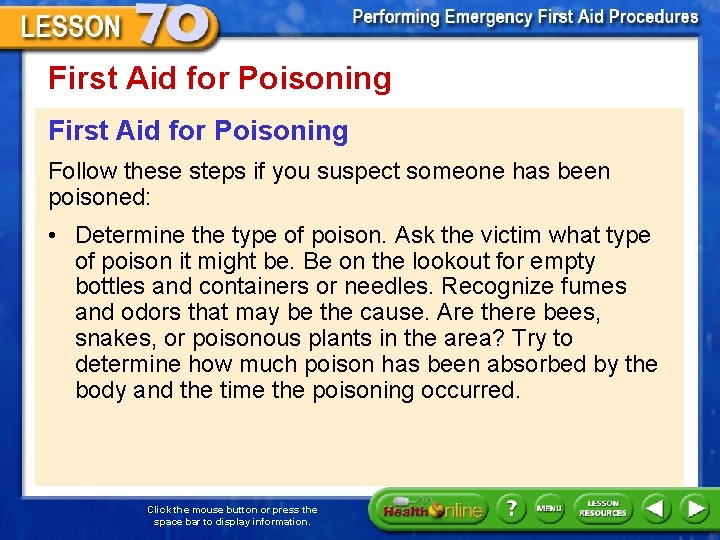 First Aid for Poisoning Follow these steps if you suspect someone has been poisoned:
