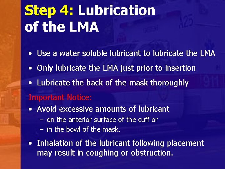 Step 4: Lubrication of the LMA • Use a water soluble lubricant to lubricate