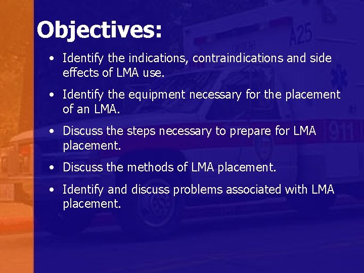 Objectives: • Identify the indications, contraindications and side effects of LMA use. • Identify