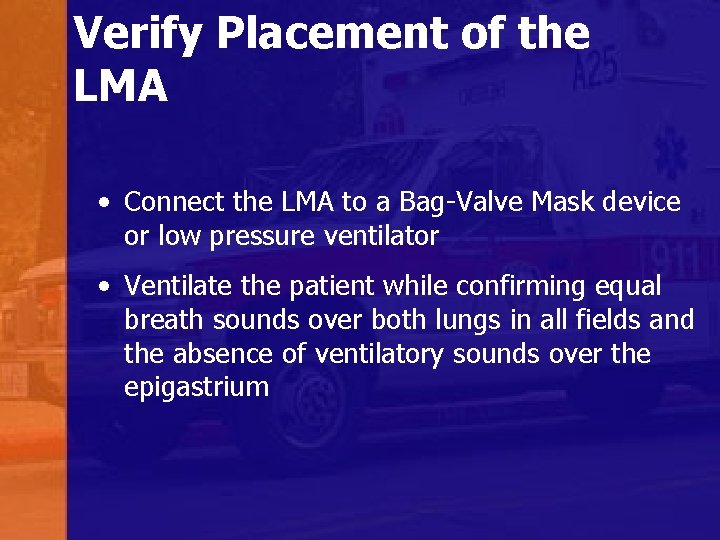 Verify Placement of the LMA • Connect the LMA to a Bag-Valve Mask device